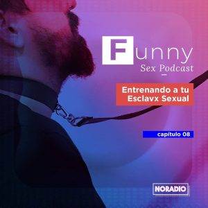 Lee más sobre el artículo Funny Sex Podcast – Ep. 8: «Entrenando a tu Esclavx Sexual»
